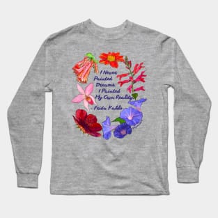 Frida Kahlo: I never painted dreams I painted my own reality Long Sleeve T-Shirt